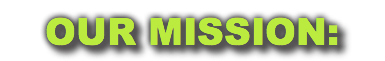 OUR MISSION: